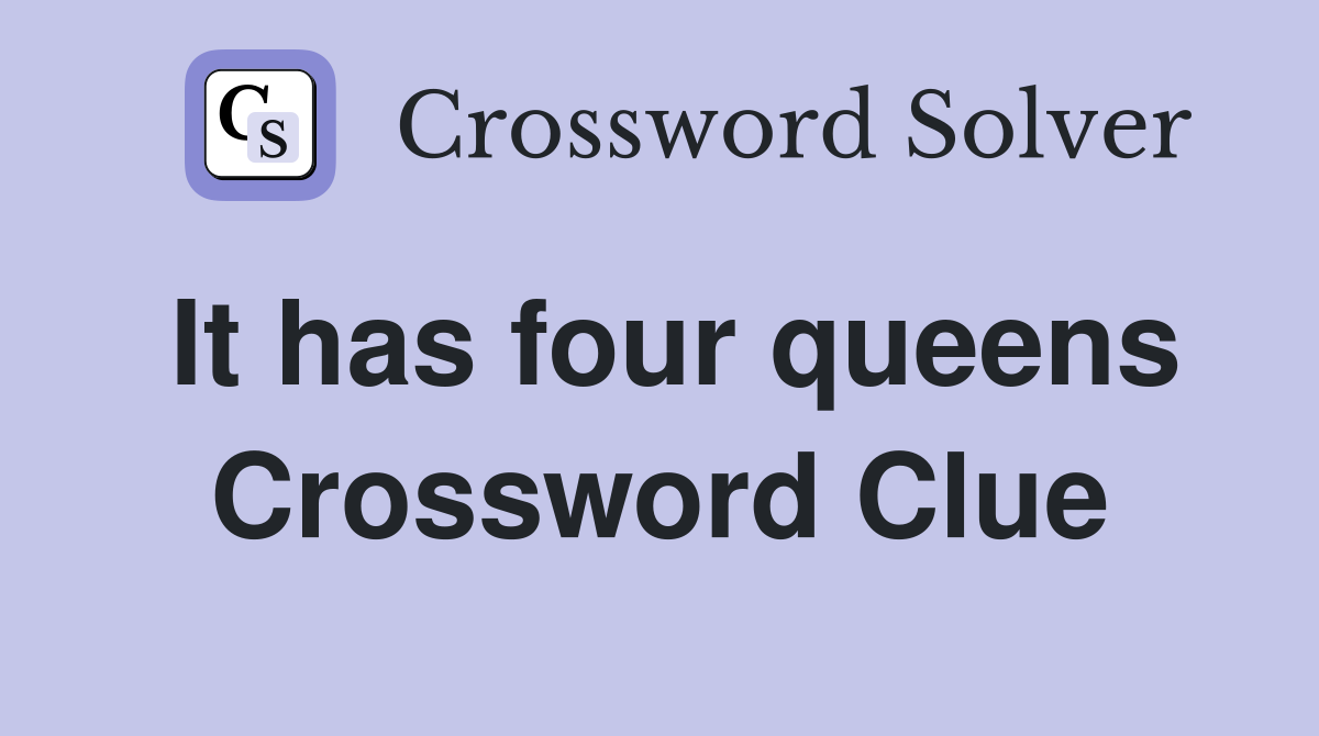 It has four queens Crossword Clue