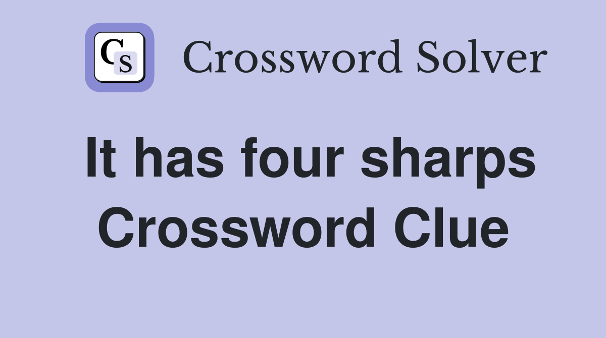It has four sharps Crossword Clue