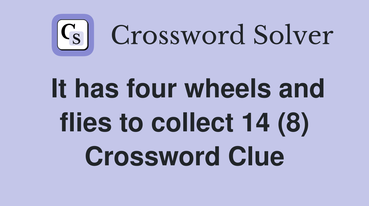 It has four wheels and flies to collect 14 (8) Crossword Clue