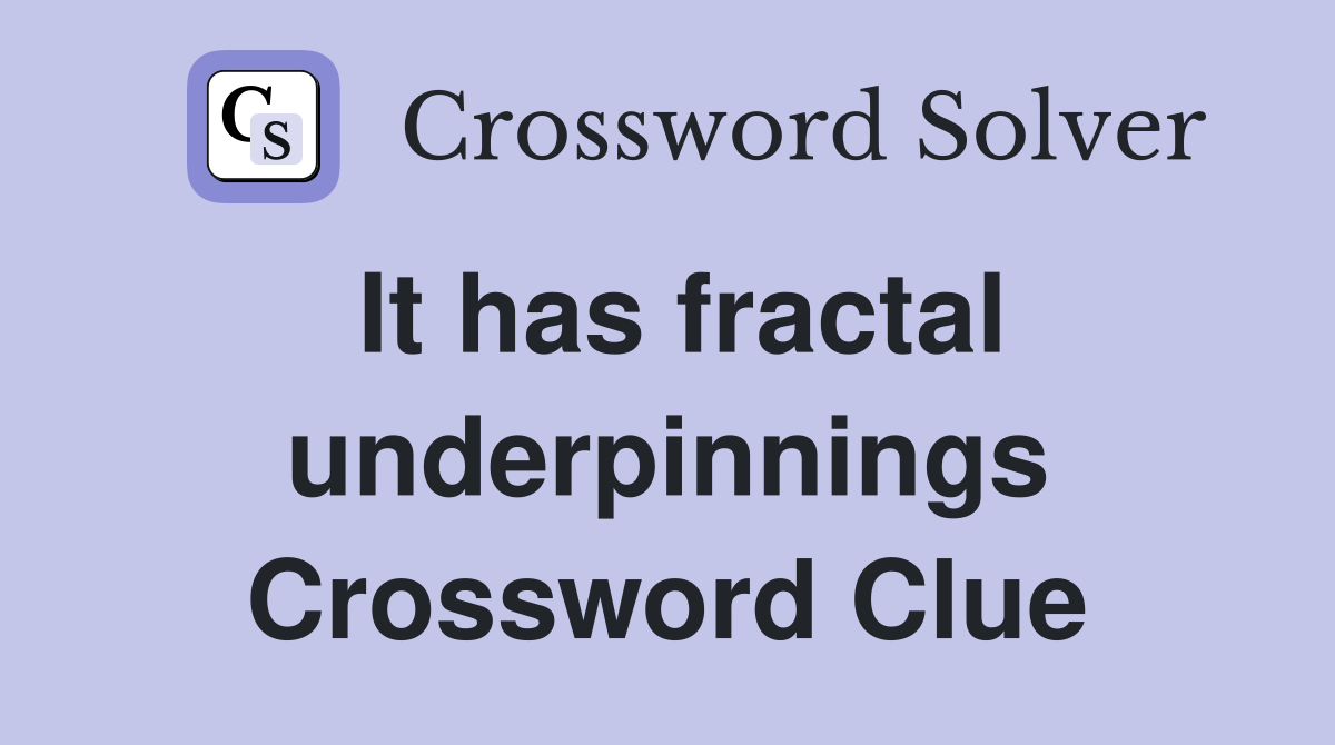 It has fractal underpinnings Crossword Clue