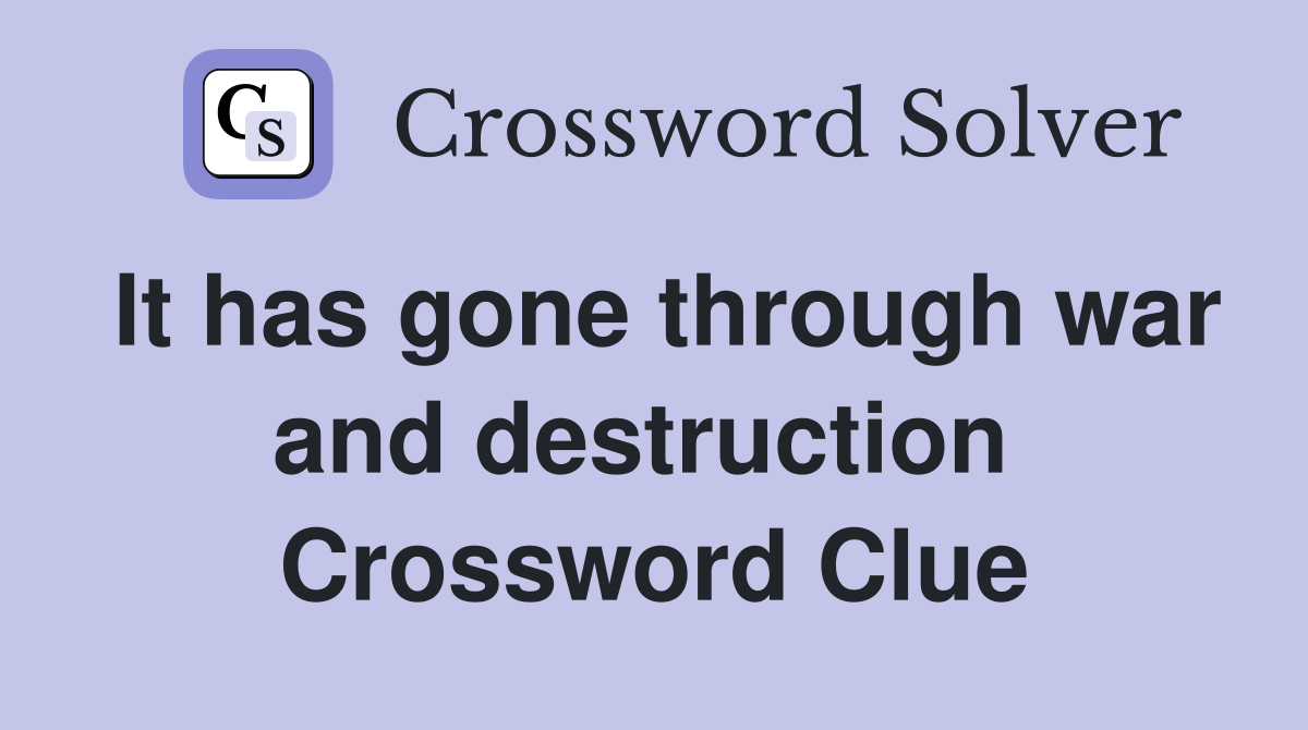 It has gone through war and destruction  Crossword Clue