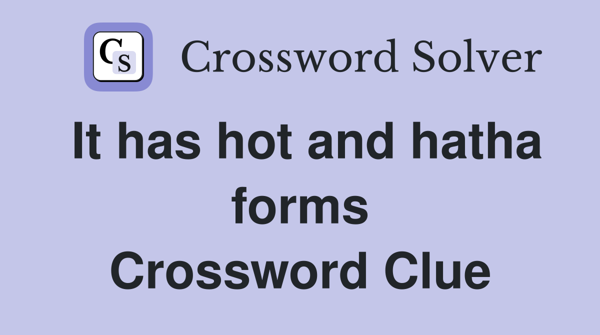 It has hot and hatha forms Crossword Clue