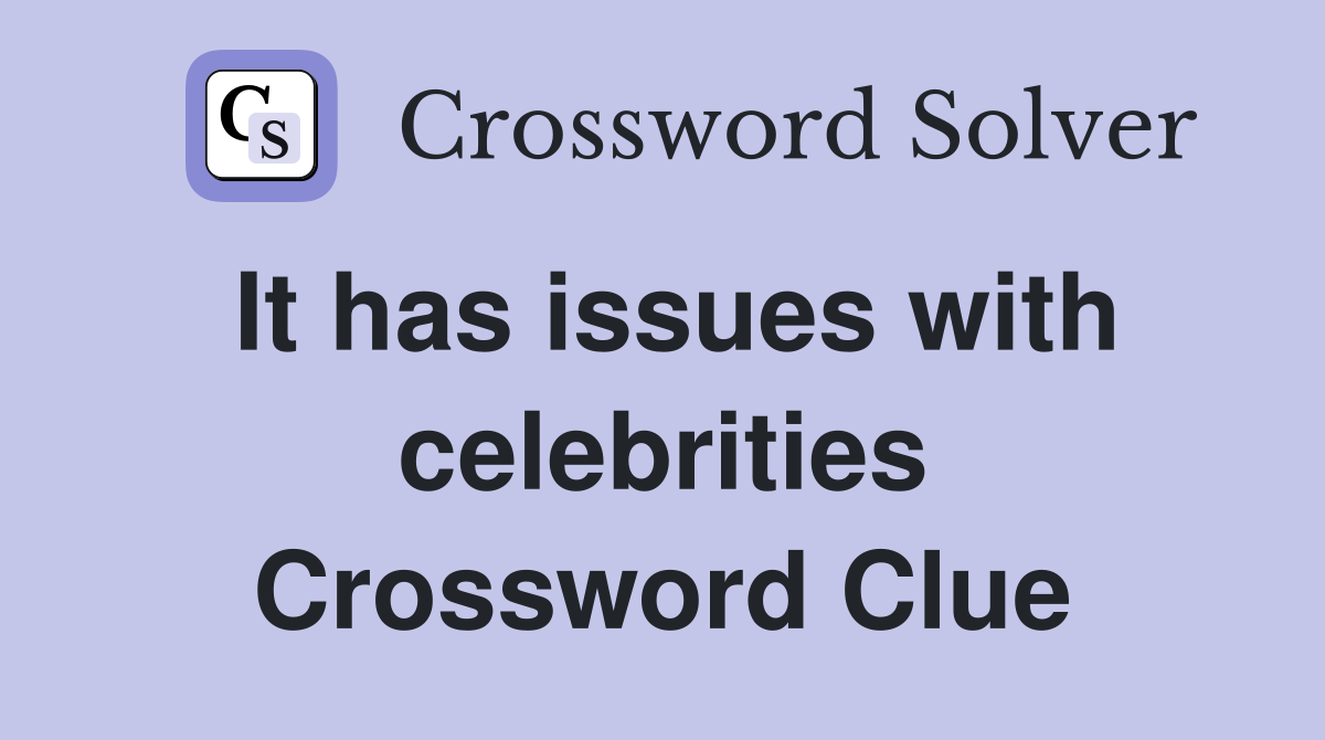 It has issues with celebrities Crossword Clue
