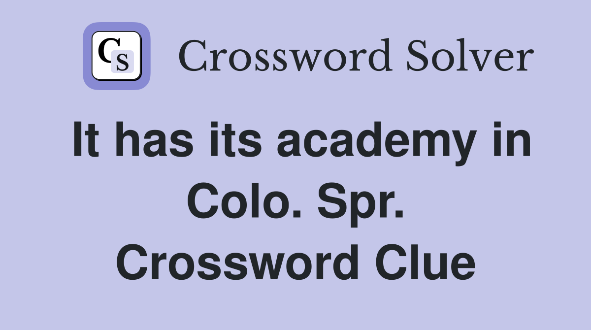 It has its academy in Colo. Spr. Crossword Clue