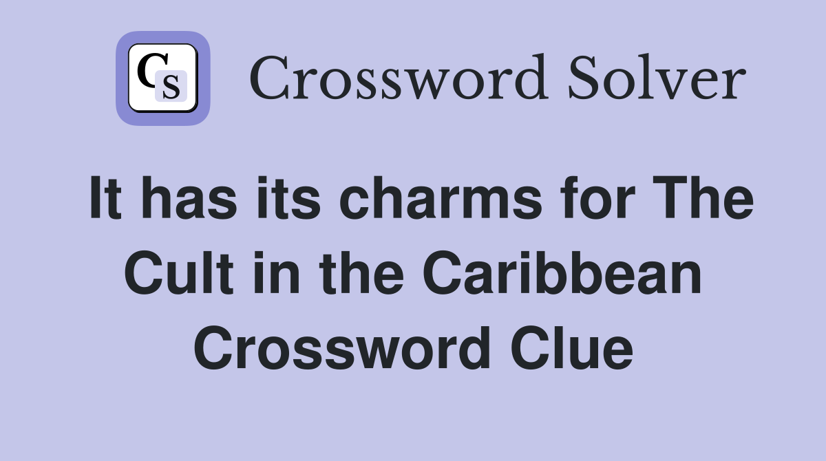 It has its charms for The Cult in the Caribbean Crossword Clue