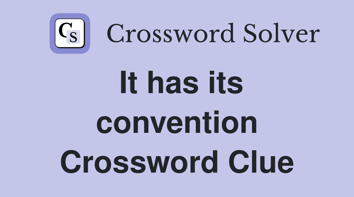 It has its convention Crossword Clue