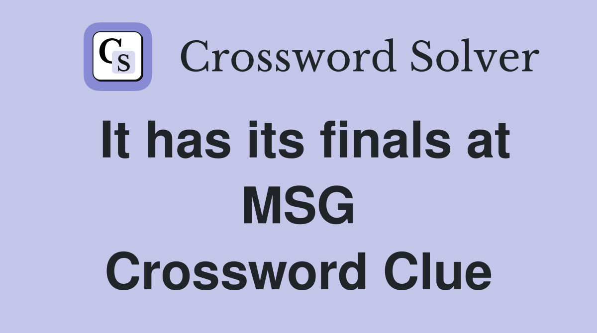 It has its finals at MSG Crossword Clue