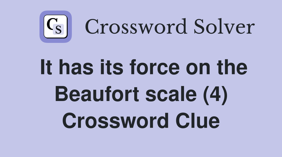 It has its force on the Beaufort scale (4) Crossword Clue
