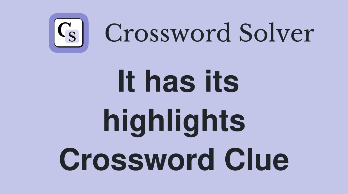It has its highlights Crossword Clue