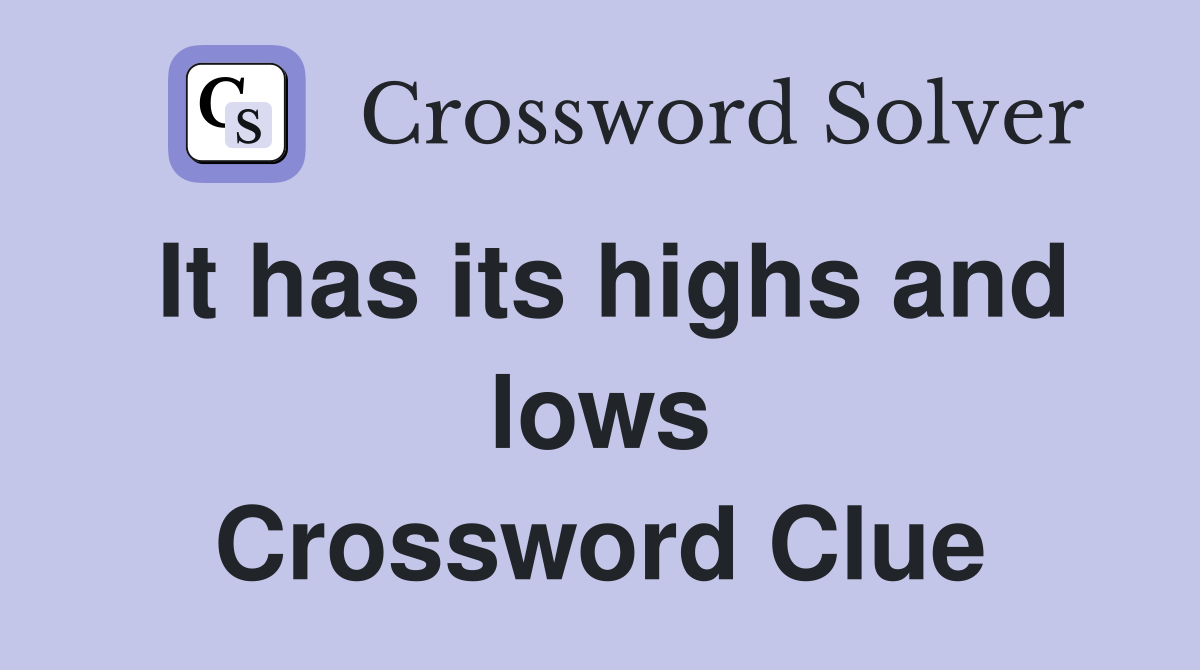 It has its highs and lows Crossword Clue
