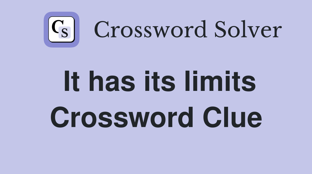 It has its limits Crossword Clue