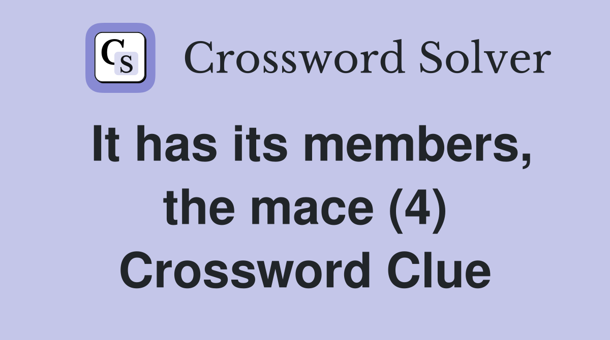 It has its members, the mace (4) Crossword Clue