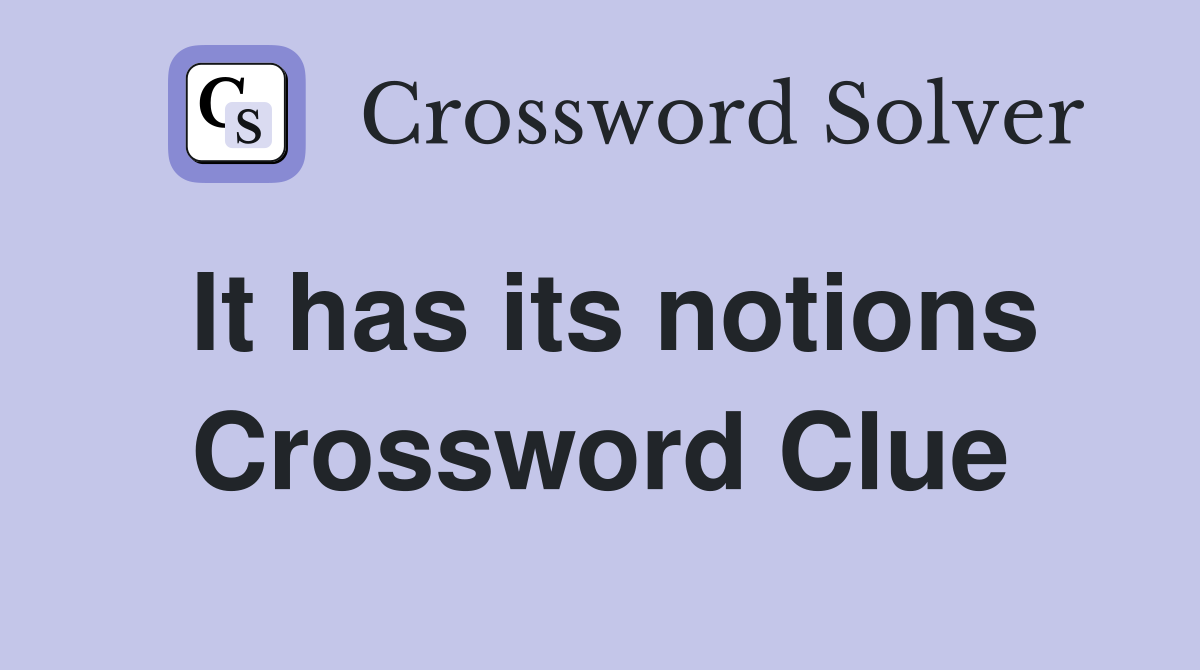 It has its notions Crossword Clue
