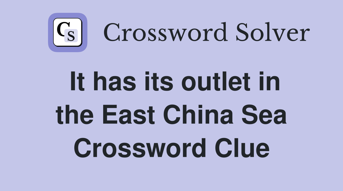 It has its outlet in the East China Sea Crossword Clue