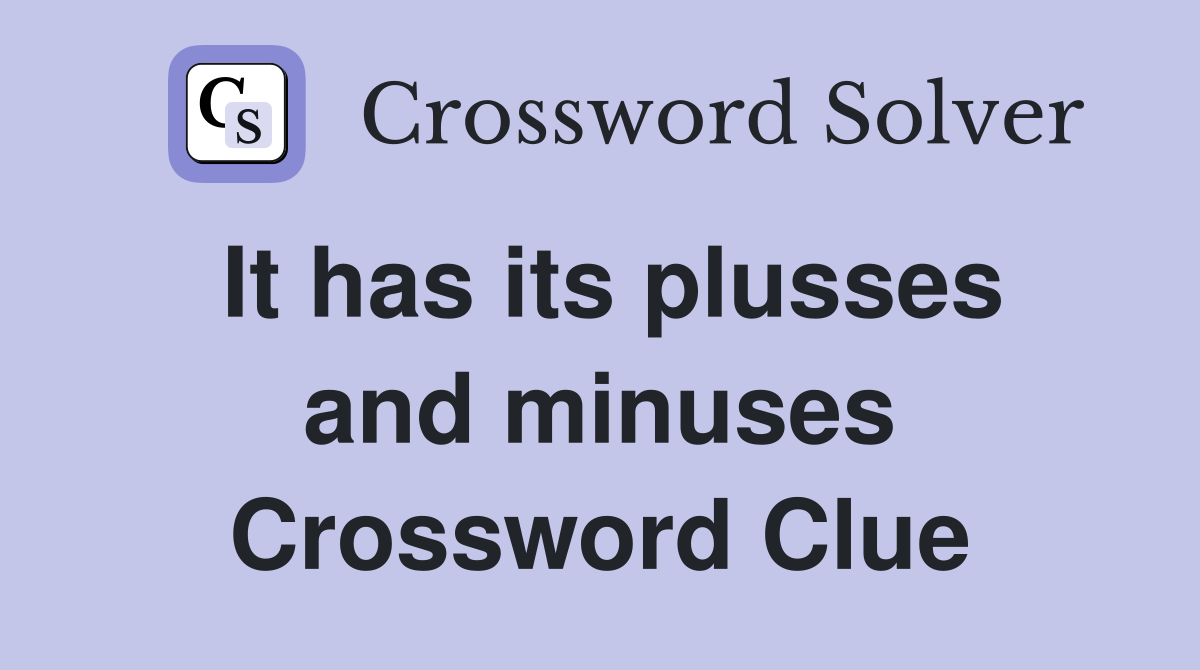 It has its plusses and minuses Crossword Clue