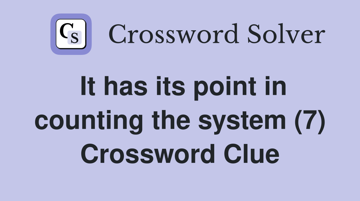 It has its point in counting the system (7) Crossword Clue