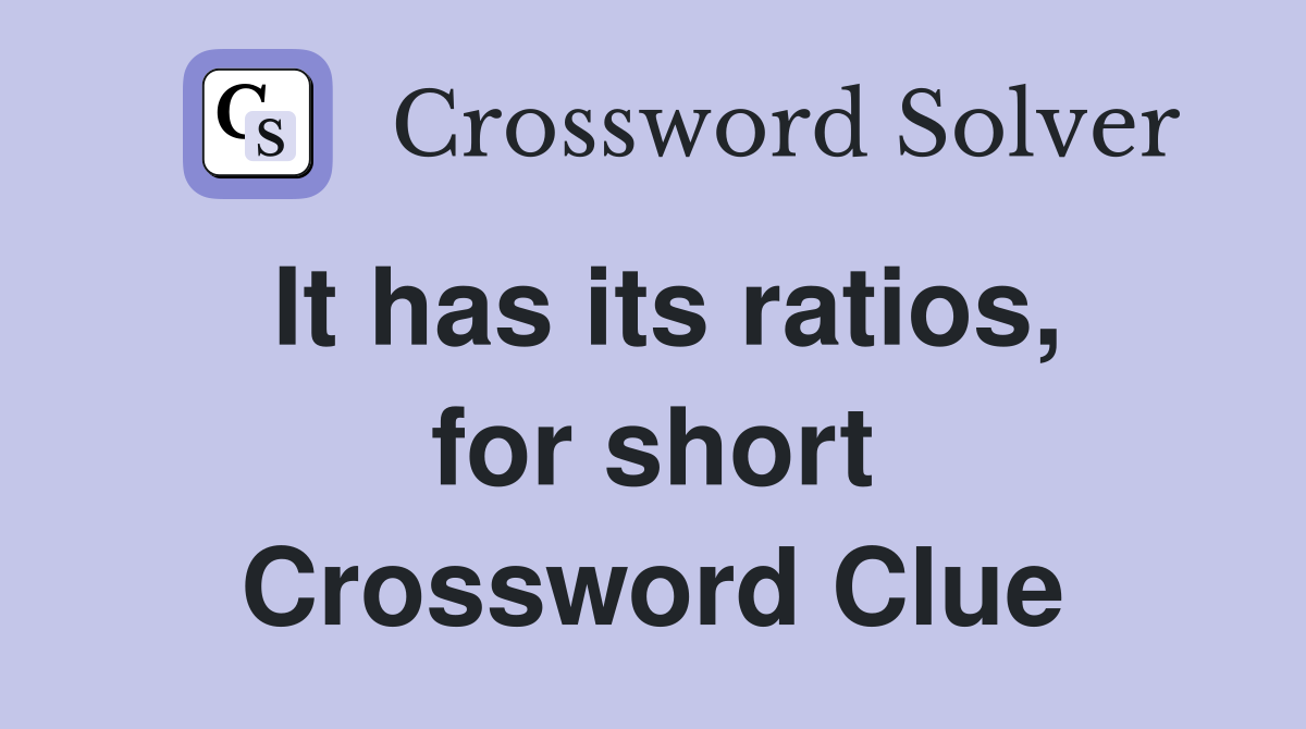 It has its ratios, for short Crossword Clue