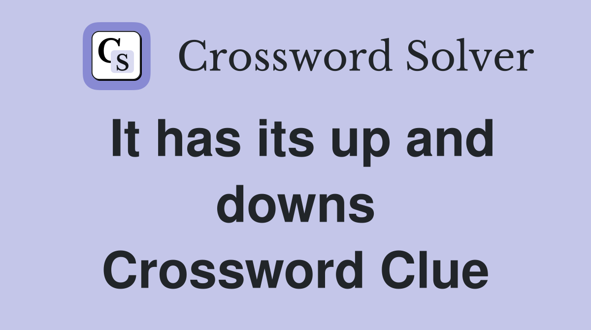 It has its up and downs Crossword Clue
