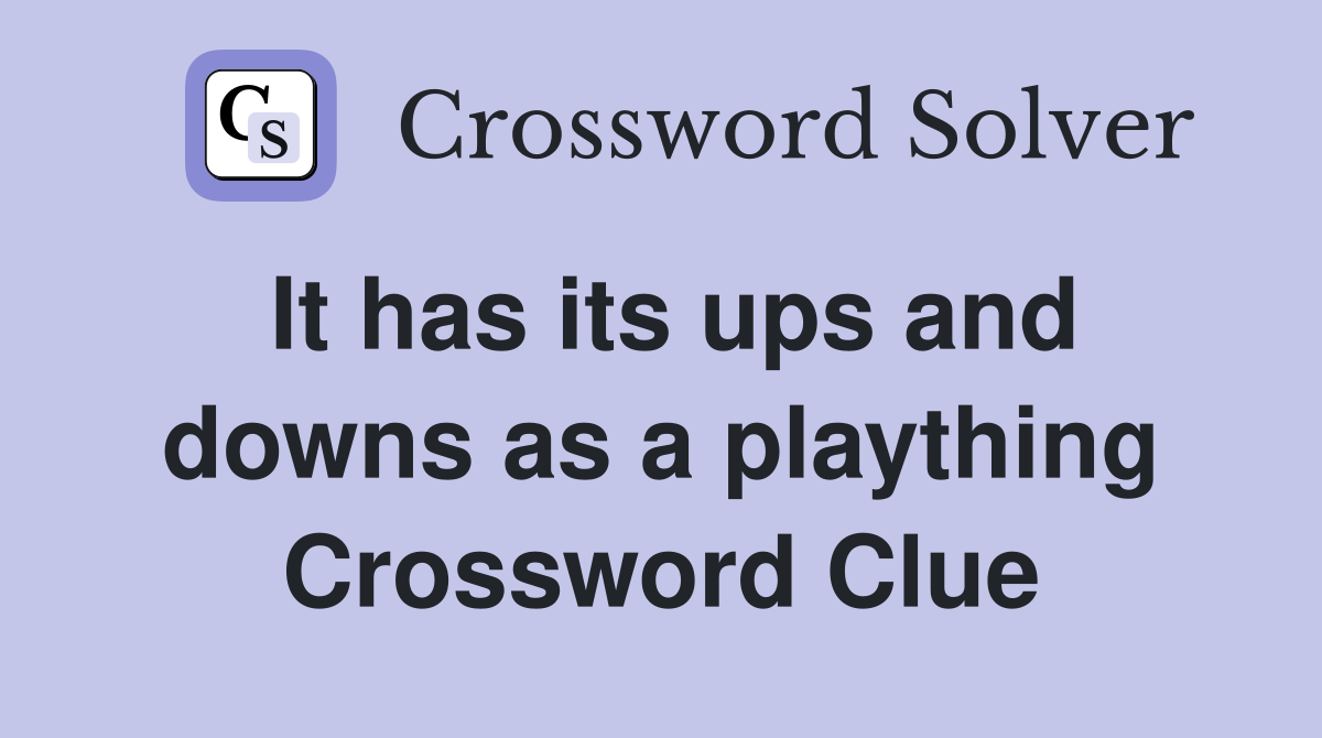 It has its ups and downs as a plaything Crossword Clue