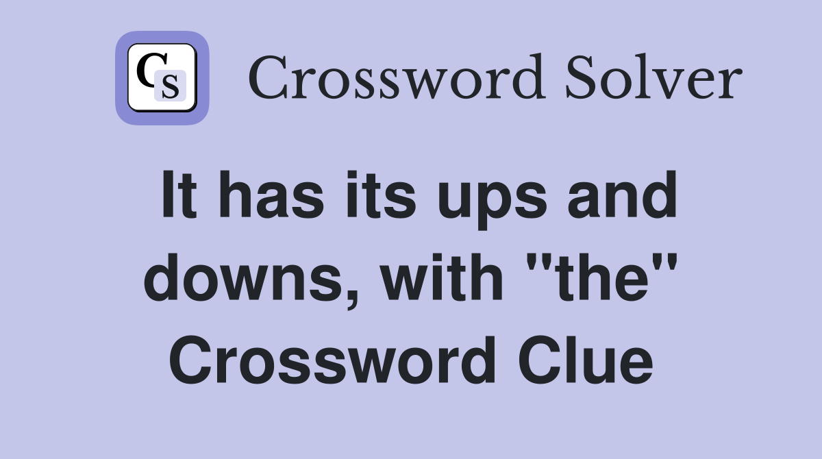 It has its ups and downs, with "the" Crossword Clue