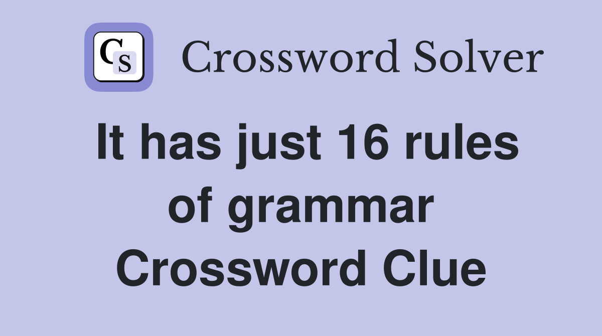It has just 16 rules of grammar Crossword Clue