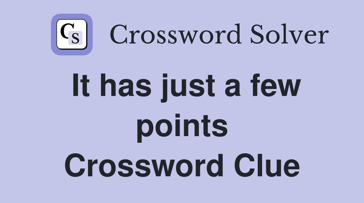 It has just a few points Crossword Clue