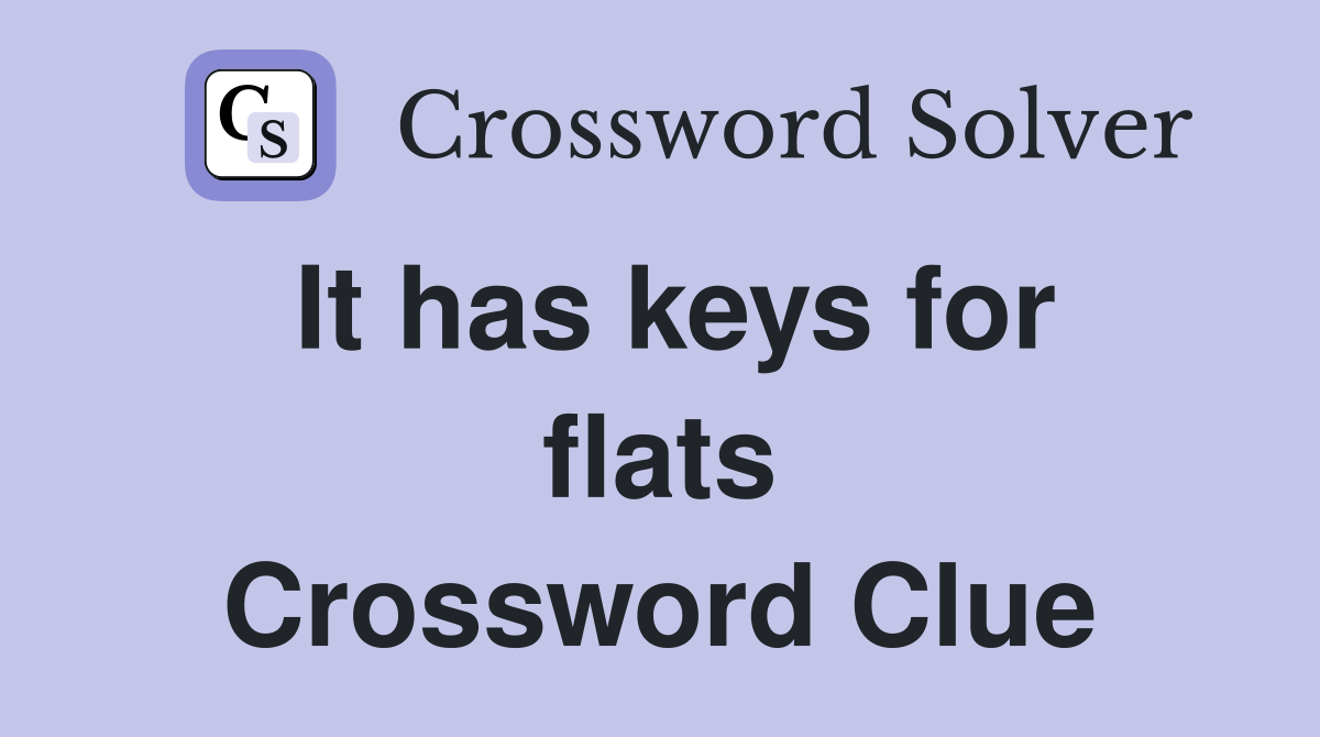 It has keys for flats Crossword Clue