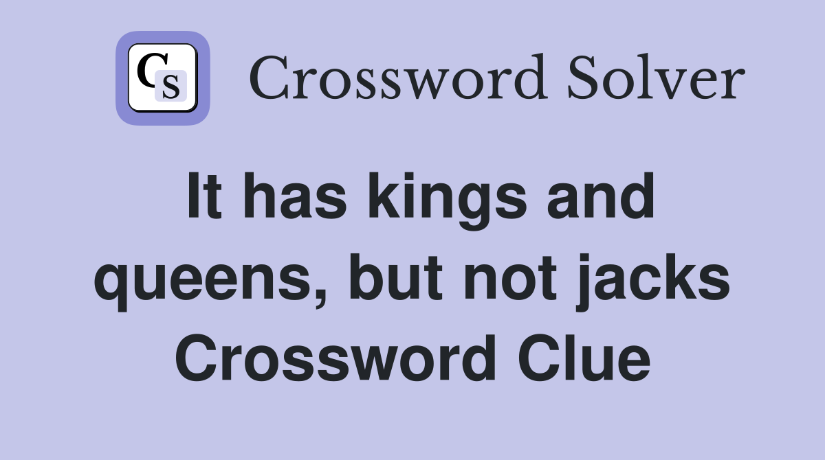 It has kings and queens, but not jacks Crossword Clue