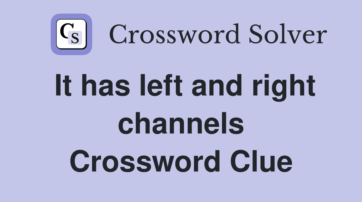 It has left and right channels Crossword Clue