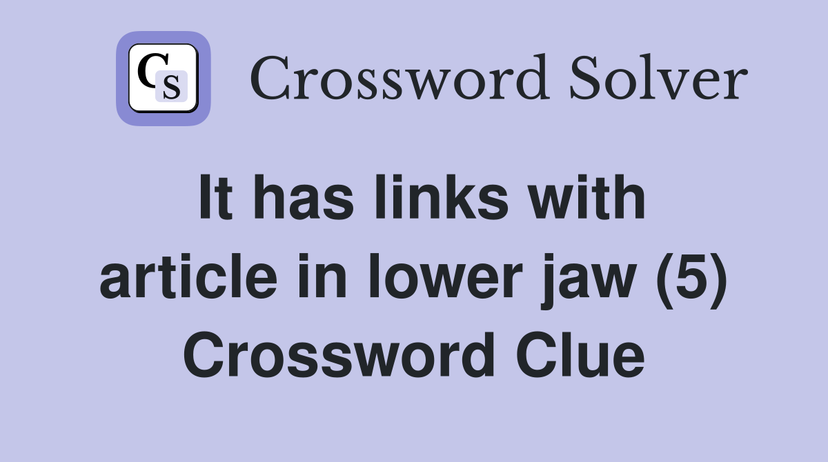 It has links with article in lower jaw (5) Crossword Clue