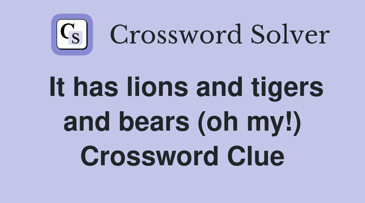 It has lions and tigers and bears (oh my!) Crossword Clue