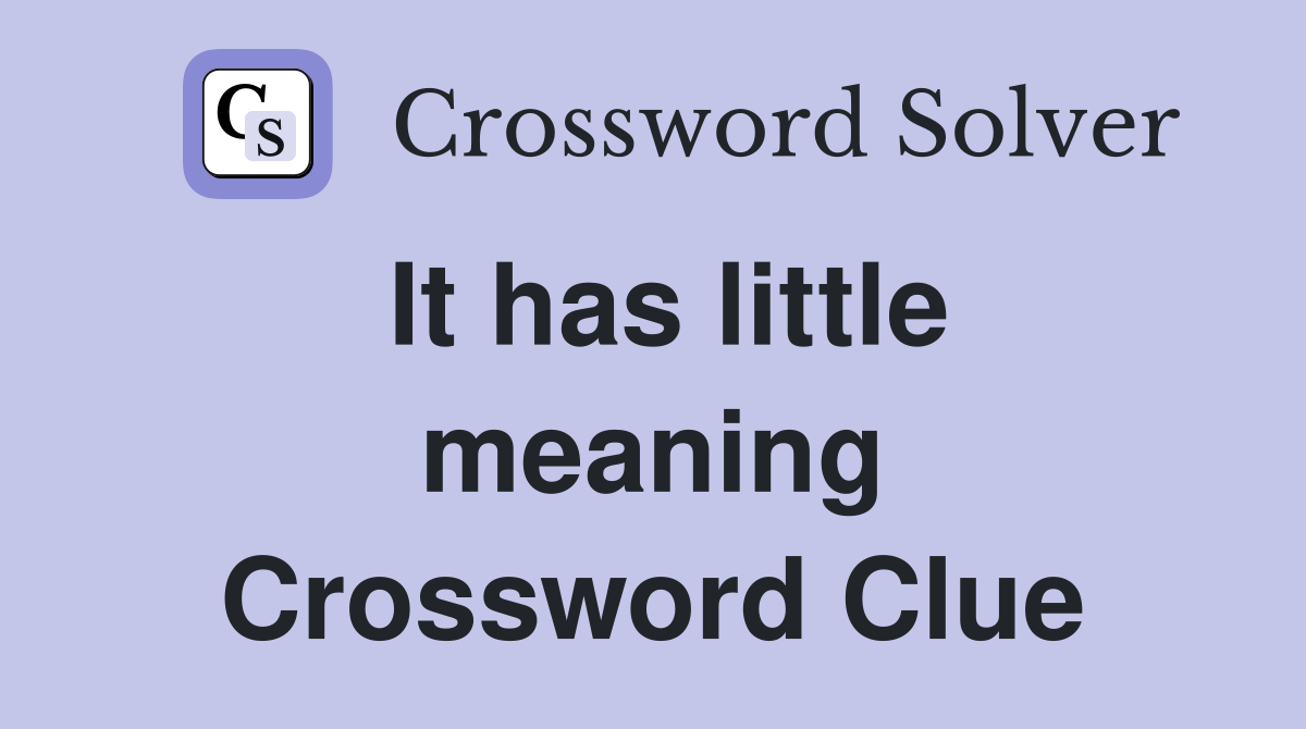 It has little meaning Crossword Clue