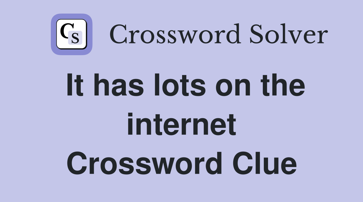 It has lots on the internet Crossword Clue