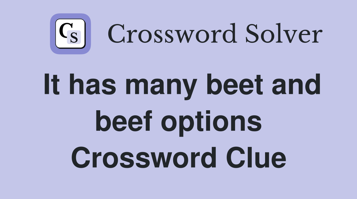 It has many beet and beef options Crossword Clue
