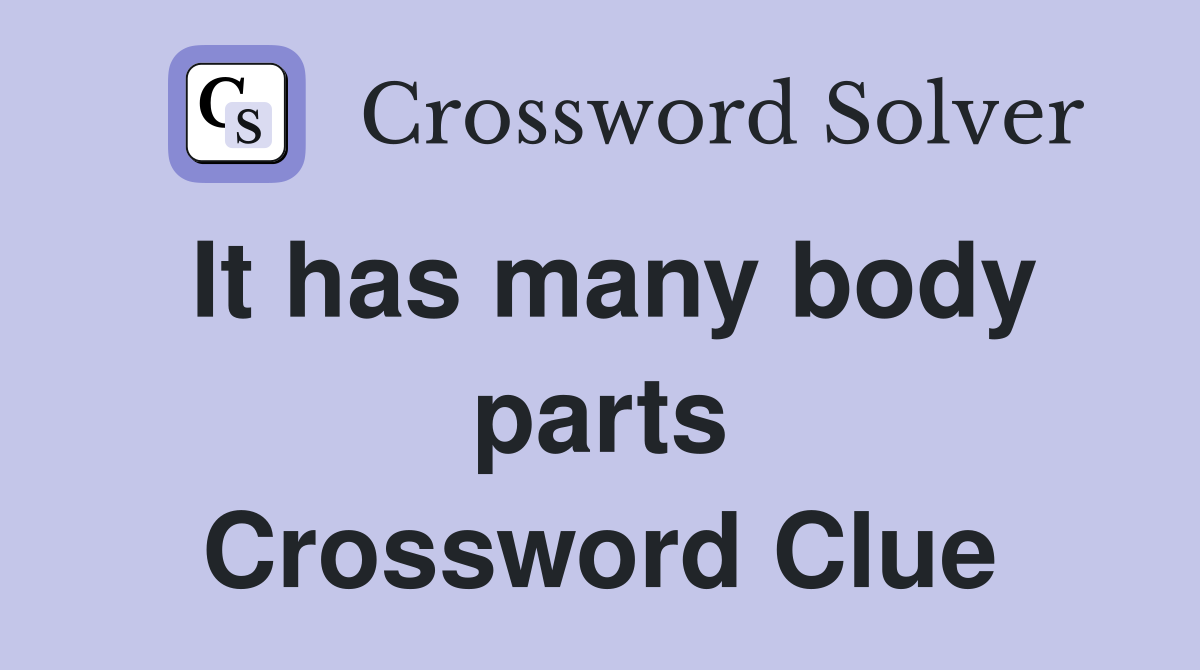 It has many body parts Crossword Clue