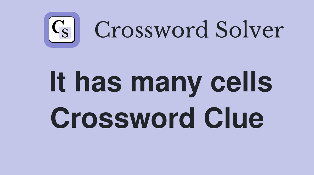 It has many cells Crossword Clue