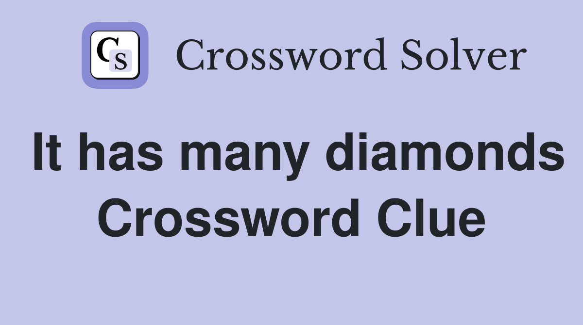 It has many diamonds Crossword Clue