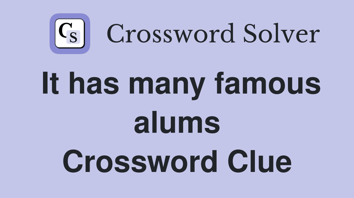 It has many famous alums Crossword Clue