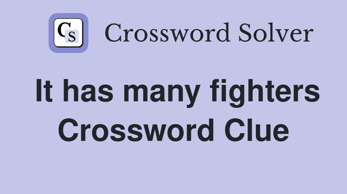 It has many fighters Crossword Clue