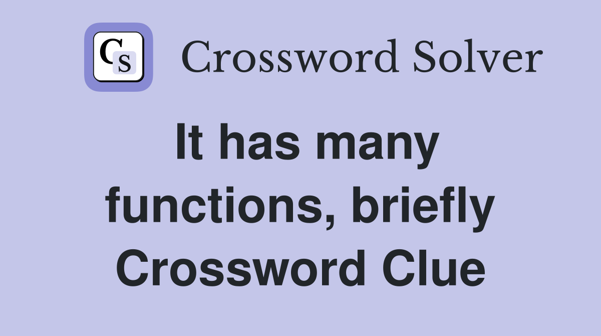 It has many functions, briefly Crossword Clue