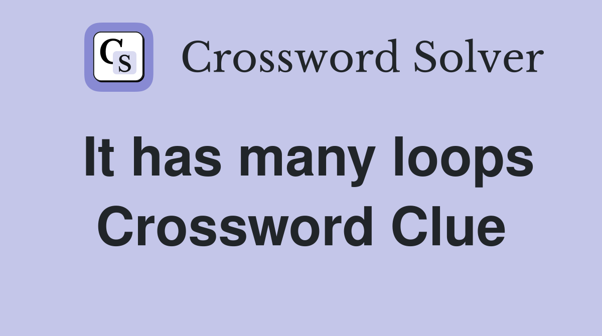 It has many loops Crossword Clue