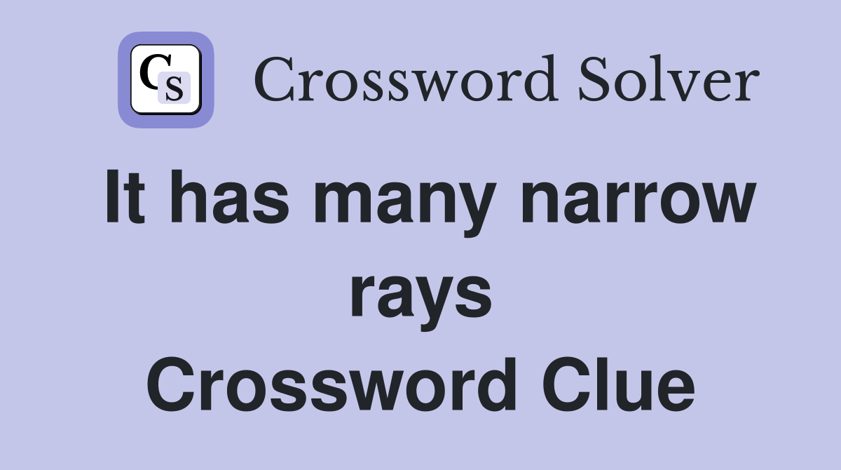 It has many narrow rays Crossword Clue