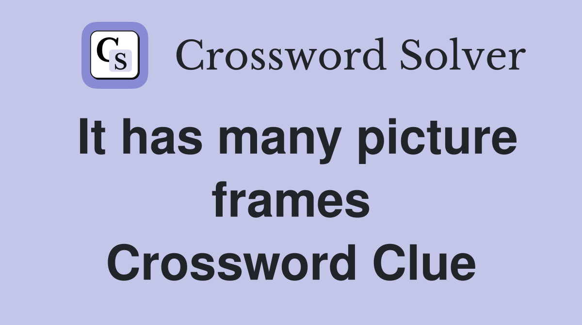 It has many picture frames Crossword Clue