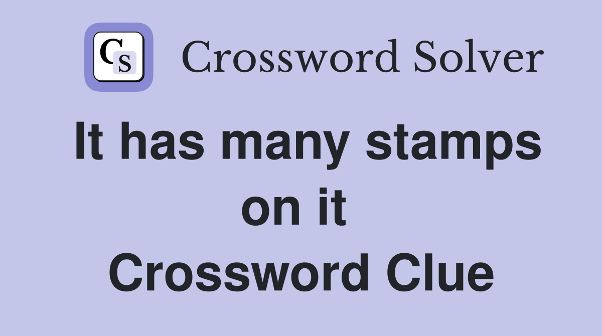 It has many stamps on it  Crossword Clue