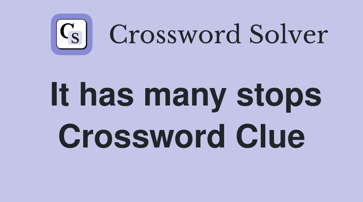 It has many stops Crossword Clue