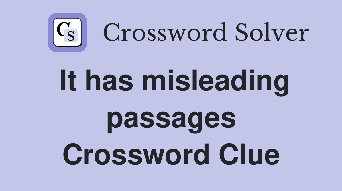 It has misleading passages Crossword Clue