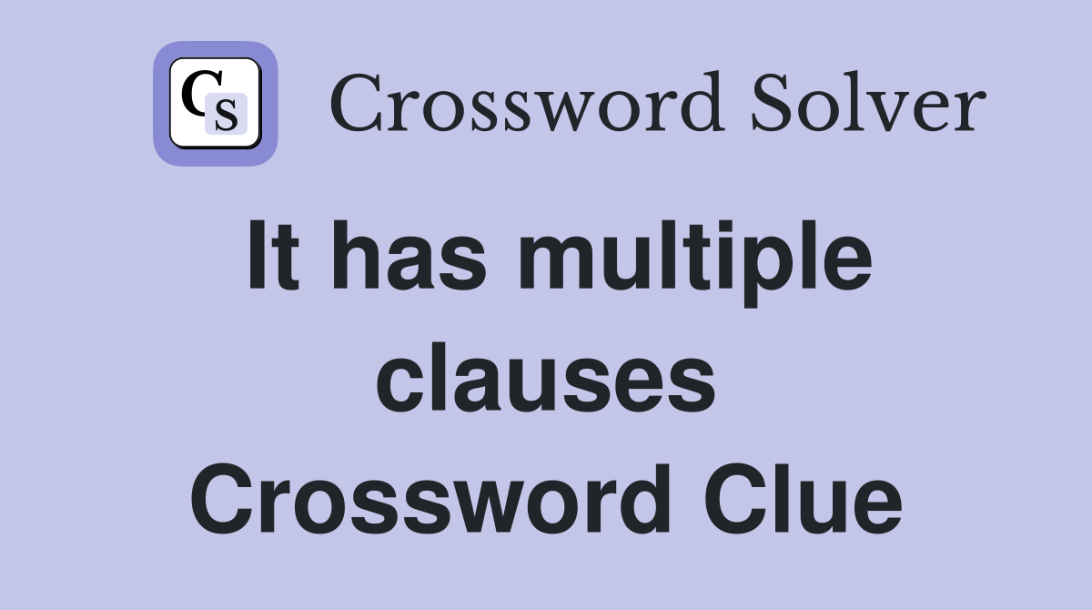 It has multiple clauses Crossword Clue