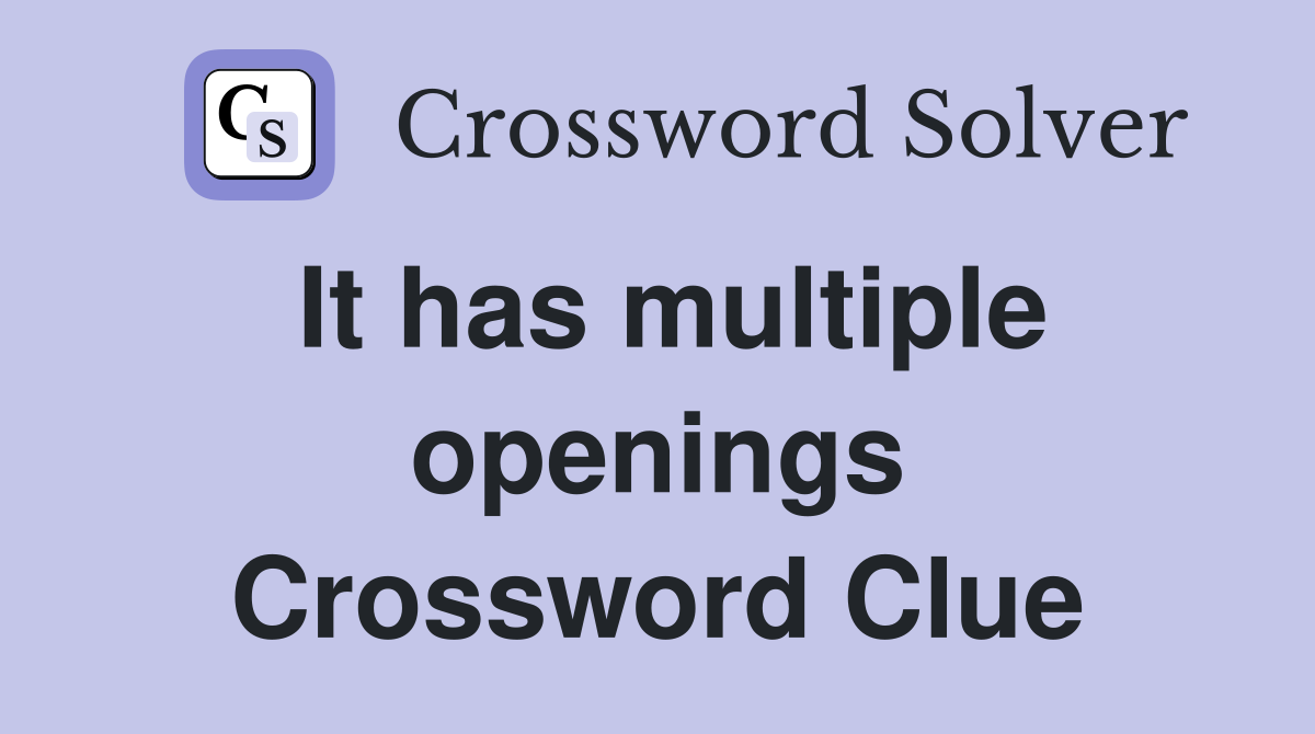 It has multiple openings Crossword Clue