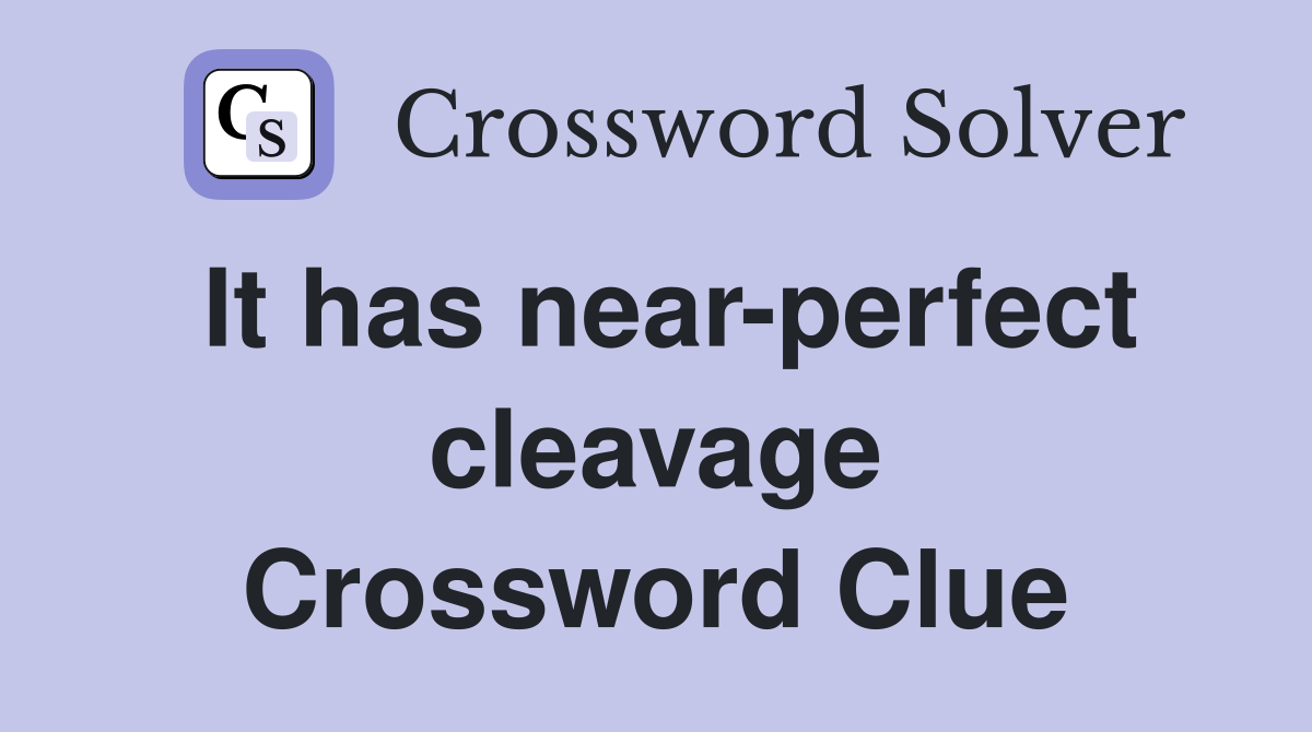 It has near-perfect cleavage Crossword Clue
