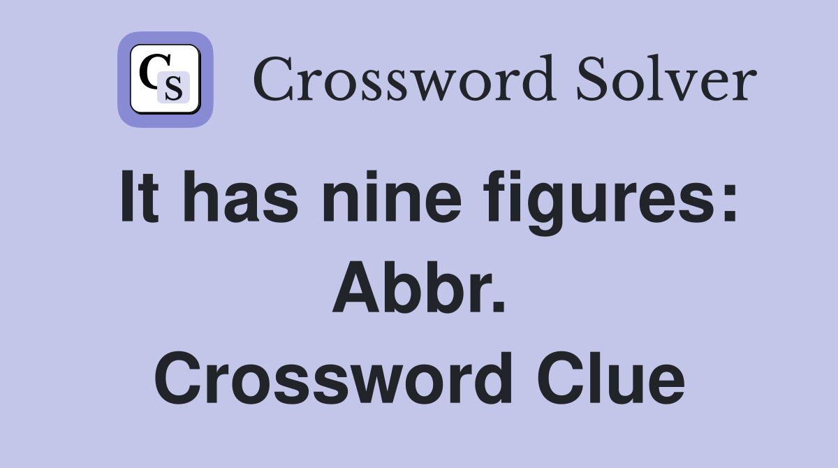 It has nine figures: Abbr. Crossword Clue